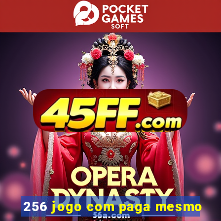 256 jogo com paga mesmo